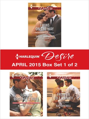 cover image of Harlequin Desire April 2015 - Box Set 1 of 2: Twins on the Way\For His Brother's Wife\From Ex to Eternity